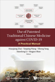 Title: USE OF PATENTED TRADITIONAL CHINESE MEDICINE AGAINST: A Practical Manual, Author: Huaqiang Zhai