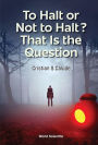 TO HALT OR NOT TO HALT? THAT IS THE QUESTION