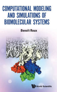 Title: Computational Modeling And Simulations Of Biomolecular Systems, Author: Benoit Roux