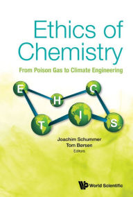 Title: Ethics Of Chemistry: From Poison Gas To Climate Engineering, Author: Joachim Schummer