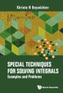 SPECIAL TECHNIQUES FOR SOLVING INTEGRALS: Examples and Problems