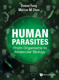 Title: HUMAN PARASITES: FROM ORGANISMS TO MOLECULAR BIOLOGY: From Organisms to Molecular Biology, Author: Dunne Fong