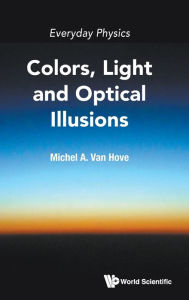 Title: Everyday Physics: Colors, Light And Optical Illusions, Author: Michel A Van Hove