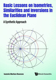 Title: BASIC LESSONS ISOMETRIES, SIMILAR & INVERSIONS EUCLIDEAN ..: A Synthetic Approach, Author: Ioannis Markos Roussos