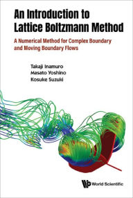 Title: INTRODUCTION TO THE LATTICE BOLTZMANN METHOD, AN: A Numerical Method for Complex Boundary and Moving Boundary Flows, Author: Takaji Inamuro