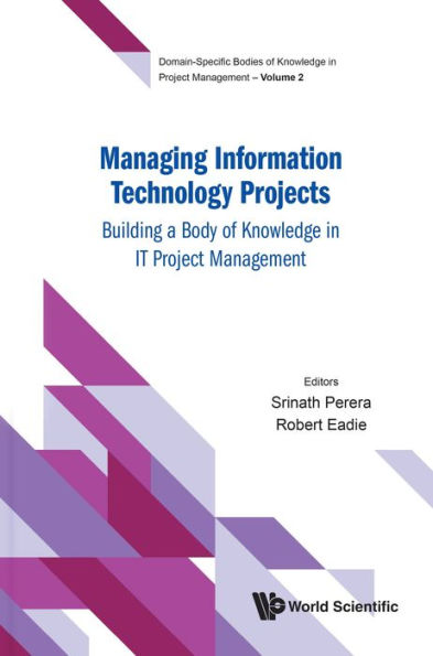MANAGING INFORMATION TECHNOLOGY PROJECTS: Building a Body of Knowledge in IT Project Management