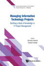MANAGING INFORMATION TECHNOLOGY PROJECTS: Building a Body of Knowledge in IT Project Management