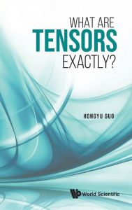 Title: What Are Tensors Exactly?, Author: Hongyu Guo