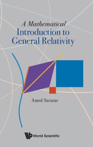 Title: A Mathematical Introduction To General Relativity, Author: Amol Sasane