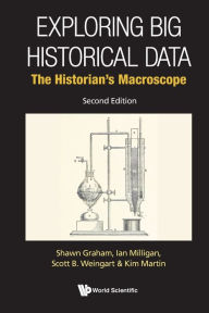 Title: Exploring Big Historical Data: The Historian's Macroscope (Second Edition), Author: Shawn Graham