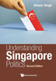 Title: Understanding Singapore Politics (Second Edition), Author: Bilveer Singh