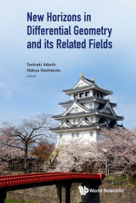 Title: NEW HORIZONS IN DIFFERENTIAL GEOMETRY AND ITS RELATED FIELDS, Author: Toshiaki Adachi