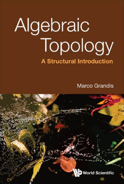 ALGEBRAIC TOPOLOGY: A STRUCTURAL INTRODUCTION: A Structural Introduction