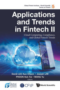 Title: Applications And Trends In Fintech Ii: Cloud Computing, Compliance, And Global Fintech Trends, Author: David Kuo Chuen Lee
