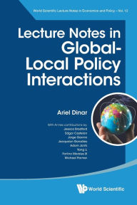 Title: Lecture Notes In Global-local Policy Interactions, Author: Ariel Dinar