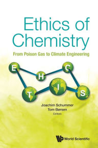 Title: Ethics Of Chemistry: From Poison Gas To Climate Engineering, Author: Joachim Schummer