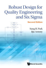 Title: Robust Design For Quality Engineering And Six Sigma (Second Edition), Author: Sung Hyun Park