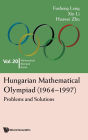 Hungarian Mathematical Olympiad (1964-1997): Problems And Solutions