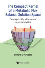 COMPACT KERNEL OF A METABOLIC FLUX BALANCE SOLUTION SPACE: Concepts, Algorithms and Implementation