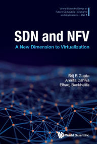 Title: SDN AND NFV: A NEW DIMENSION TO VIRTUALIZATION: A New Dimension to Virtualization, Author: Brij B Gupta