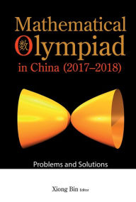 Title: MATH OLYMPIAD CHN (2017-2018): Problems and Solutions, Author: Bin Xiong