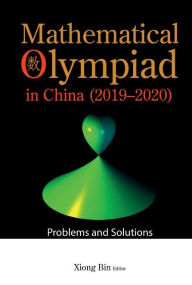 Title: Mathematical Olympiad In China (2019-2020): Problems And Solutions, Author: Bin Xiong