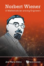 NORBERT WIENER: A MATHEMATICIAN AMONG ENGINEERS: A Mathematician among Engineers