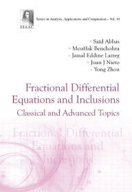 Title: Fractional Differential Equations And Inclusions: Classical And Advanced Topics, Author: Said Abbas