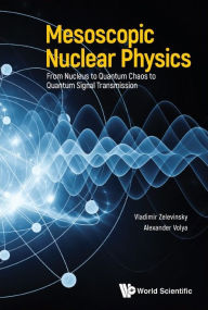 Title: Mesoscopic Nuclear Physics: From Nucleus To Quantum Chaos To Quantum Signal Transmission, Author: Vladimir Zelevinsky