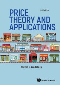 Title: Price Theory And Applications (Tenth Edition), Author: Steven E. Landsburg