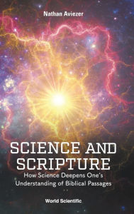 Title: Science And Scripture: How Science Deepens One's Understanding Of Biblical Passages, Author: Nathan Aviezer