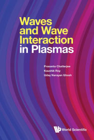 Title: WAVES AND WAVE INTERACTION IN PLASMAS, Author: Prasanta Chatterjee