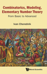 Title: Combinatorics, Modeling, Elementary Number Theory: From Basic To Advanced, Author: Ivan V Cherednik
