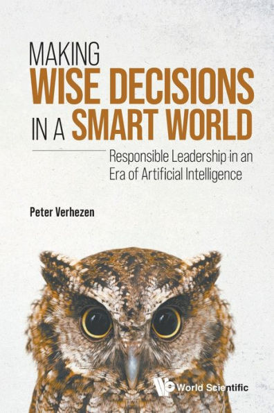 Making Wise Decisions In A Smart World: Responsible Leadership In An Era Of Artificial Intelligence (Student Edition)