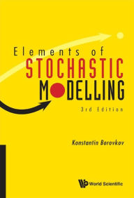 Title: Elements Of Stochastic Modelling (Third Edition), Author: Konstantin Borovkov