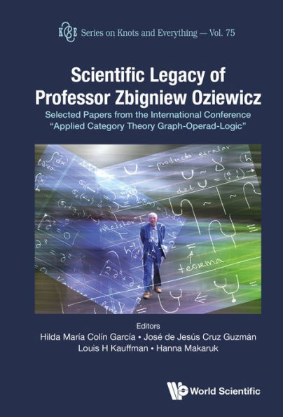 SCIENTIFIC LEGACY OF PROFESSOR ZBIGNIEW OZIEWICZ: Selected Papers from the International Conference Applied Category Theory Graph-Operad-Logic