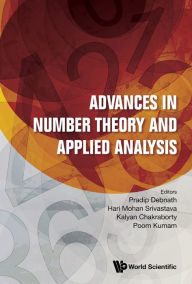 Title: ADVANCES IN NUMBER THEORY AND APPLIED ANALYSIS, Author: Pradip Debnath