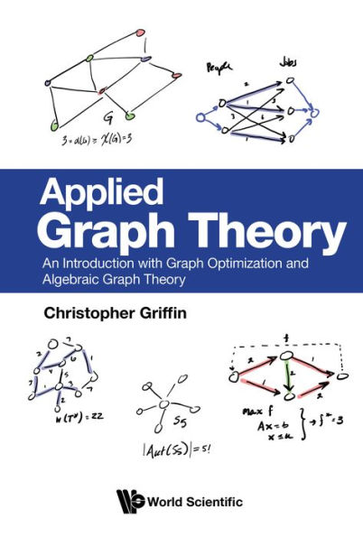APPLIED GRAPH THEORY: An Introduction with Graph Optimization and Algebraic Graph Theory
