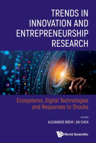Title: TRENDS IN INNOVATION AND ENTREPRENEURSHIP RESEARCH: Ecosystems, Digital Technologies and Responses to Shocks, Author: Alexander Brem