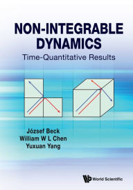 Title: NON-INTEGRABLE DYNAMICS: TIME-QUANTITATIVE RESULTS: Time-Quantitative Results, Author: József Beck