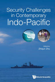 Title: SECURITY CHALLENGES IN CONTEMPORARY INDO-PACIFIC, Author: Zhiqun Zhu