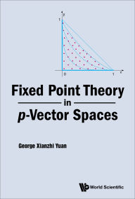 Title: FIXED POINT THEORY IN P-VECTOR SPACES, Author: George Xianzhi Yuan