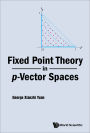 FIXED POINT THEORY IN P-VECTOR SPACES