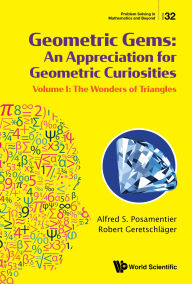 Title: GEOMETRIC GEMS (V1): Volume I: The Wonders of Triangles, Author: Alfred S Posamentier