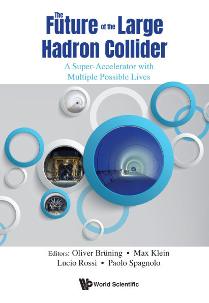 FUTURE OF THE LARGE HADRON COLLIDER, THE: A Super-Accelerator with Multiple Possible Lives