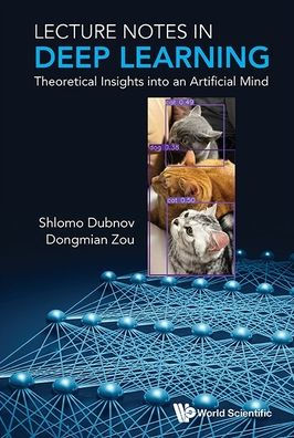 Lecture Notes In Deep Learning: Theoretical Insights Into An Artificial Mind