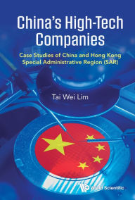Title: CHINA'S HIGH-TECH COMPANIES: Case Studies of China and Hong Kong Special Administrative Region (SAR), Author: Tai Wei Lim