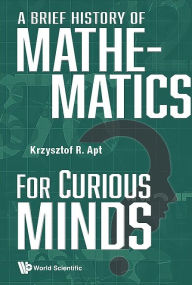 Title: A Brief History Of Mathematics For Curious Minds, Author: Krzysztof R Apt