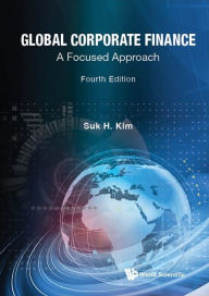 Title: Global Corporate Finance: A Focused Approach (Fourth Edition), Author: Suk Hi Kim