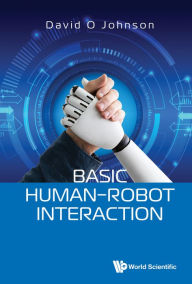Title: BASIC HUMAN-ROBOT INTERACTION, Author: David O Johnson